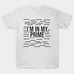 I'm in my prime T-Shirt